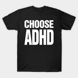 Choose ADHD - Accept yourself - White on dark version T-Shirt